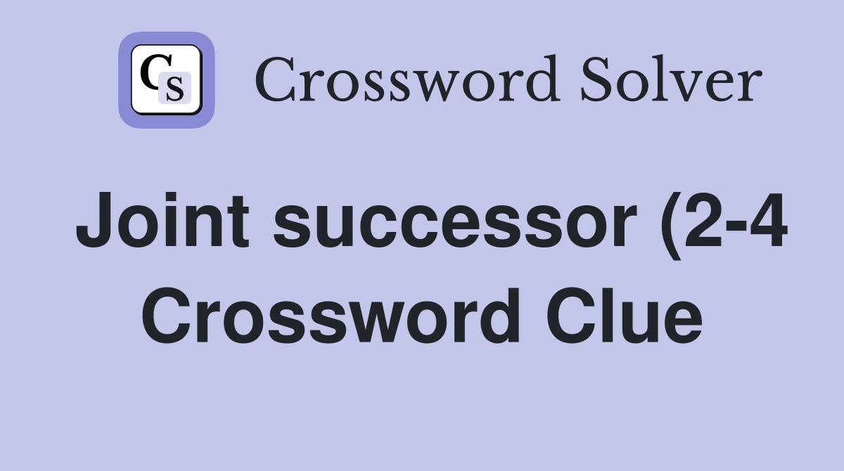 Joint successor (2 4) Crossword Clue Answers Crossword Solver Joint successor (2 4) Crossword Clue Answers Crossword Solver